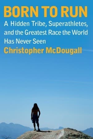 Born to Run: A Hidden Tribe, Superathletes, and the Greatest Race the World Has Never Seen cover