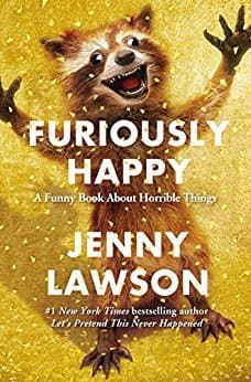 Furiously Happy: A Funny Book About Horrible Things cover