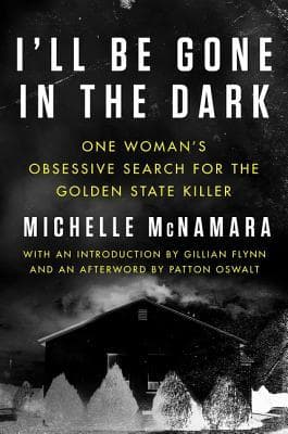 I'll Be Gone in the Dark: One Woman's Obsessive Search for the Golden State Killer cover