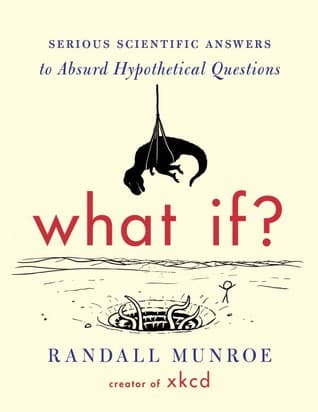 What If? Serious Scientific Answers to Absurd Hypothetical Questions cover